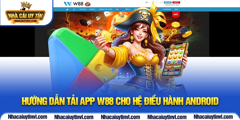 Hướng dẫn tải app W88 cho hệ điều hành Android