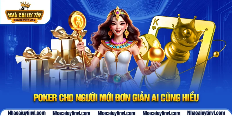 Poker cho người mới đơn giản ai cũng hiểu