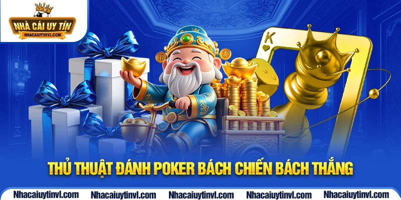 Thủ thuật đánh Poker bách chiến bách thắng